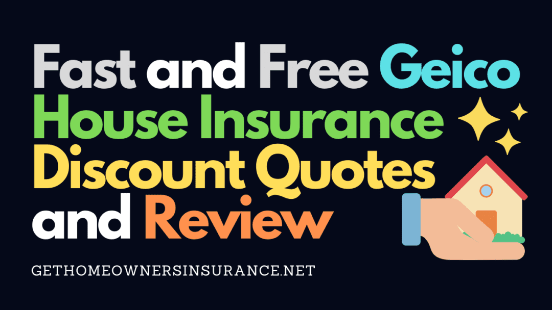 Fast and Free Geico House Insurance Discount Quotes