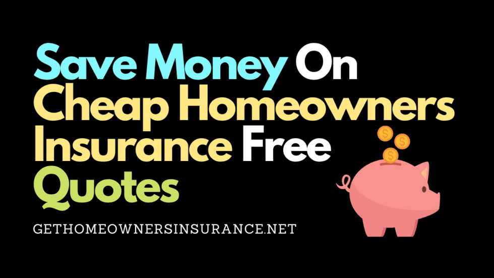 Save Money On Cheap Homeowners Insurance Free Quotes