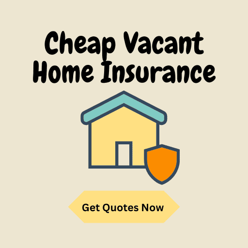 Cheap Vacant Home Insurance