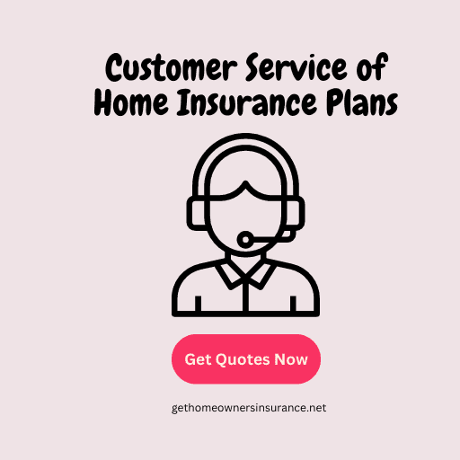 Customer Service of Home Insurance Plans