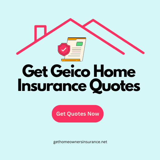 Get Geico Home Insurance Quotes